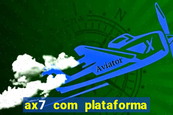 ax7 com plataforma de jogos